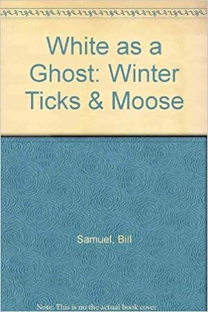 White as a Ghost: Winter Ticks & Moose by Bill Samuel