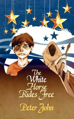 The White Horse Rides Free by Peter John