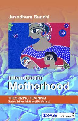 Interrogating Motherhood by Jasodhara Bagchi