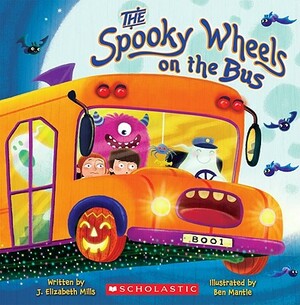The Spooky Wheels on the Bus by J. Elizabeth Mills, Elizabeth Mills
