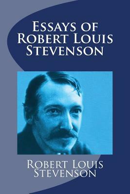 Essays of Robert Louis Stevenson by Robert Louis Stevenson