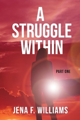 A Struggle Within: Part One by Jena Williams