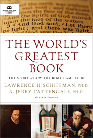 The World's Greatest Book: The Story of How the Bible Came to Be by Lawrence H. Schiffman, Jerry Pattengale