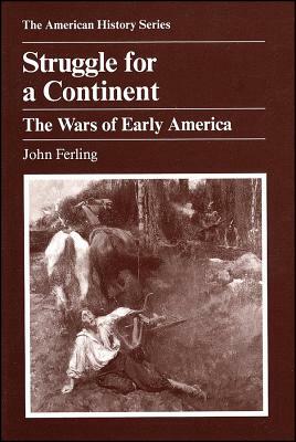 Struggle for a Continent: The Wars of Early America by John Ferling