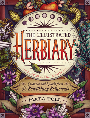 The Illustrated Herbiary: Guidance and Rituals from 36 Bewitching Botanicals by Maia Toll, Katherine O'Hara