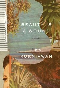 Beauty is a Wound by Eka Kurniawan