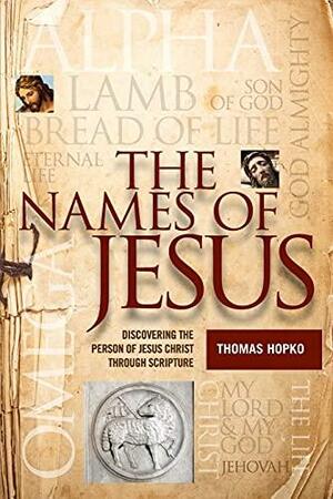 The Names of Jesus: Discovering the Person of Jesus Christ Through Scripture by Thomas Hopko