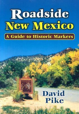 Roadside New Mexico: A Guide to Historic Markers by David Pike