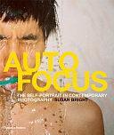 Auto Focus: The Self-portrait in Contemporary Photography by Susan Bright