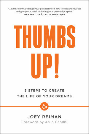 Thumbs Up!: 5 Steps to Create the Life of Your Dreams by Arun Gandhi, Joey Reiman