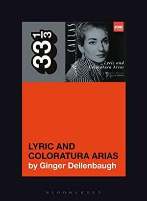 Maria Callas's Lyric and Coloratura Arias by Ginger Dellenbaugh