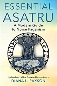Essential Asatru: Walking the Path of Norse Paganism by Diana L. Paxson