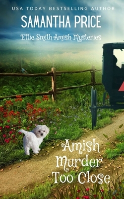 Amish Murder Too Close by Samantha Price