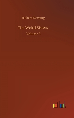 The Weird Sisters: Volume 3 by Richard Dowling