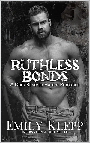 Ruthless Bonds: A Dark Reverse Harem Romance (The Dark Allegiance Series Book 1) by Emily Klepp