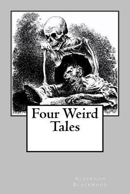 Four Weird Tales by Algernon Blackwood