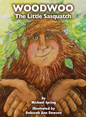 Woodwoo: The Little Sasquatch by Michael Spring