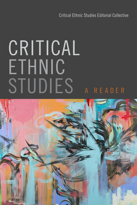 Critical Ethnic Studies: A Reader by Critical Ethnic Studies Editorial Collec, Critical Ethnic Studies Editorial Collec