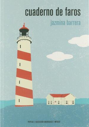 Cuaderno de faros by Jazmina Barrera