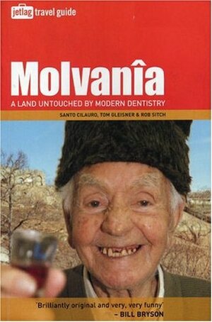 Molvanîa: A Land Untouched by Modern Dentistry by Santo Cilauro, Tom Gleisner, Rob Sitch