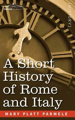 A Short History of Rome and Italy by Mary Platt Parmele