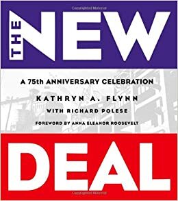 New Deal, The: A 75th Anniversary Celebration by Kathryn Flynn, Richard Polese