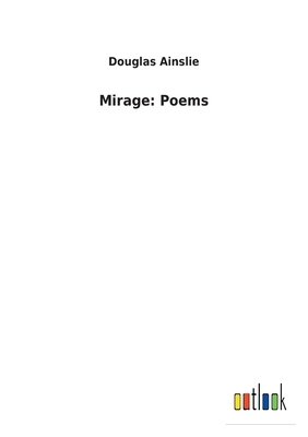 Mirage: Poems by Douglas Ainslie