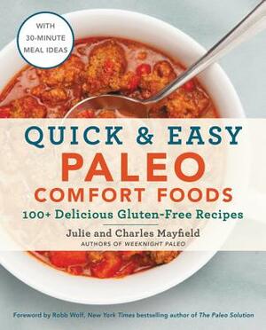 Quick & Easy Paleo Comfort Foods: 100+ Delicious Gluten-Free Recipes by Julie Mayfield, Charles Mayfield