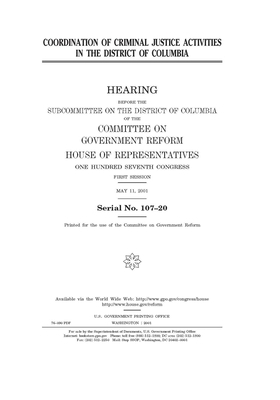 Coordination of criminal justice activities in the District of Columbia by Committee on Government Reform (house), United S. Congress, United States House of Representatives