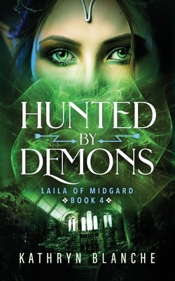 Hunted by Demons (Laila of Midgard Book 4) by Kathryn Blanche