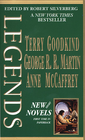 Legends 2 (Legends 1, Volume 2of3) by Terry Goodkind, Robert Silverberg, George R.R. Martin, Anne McCaffrey