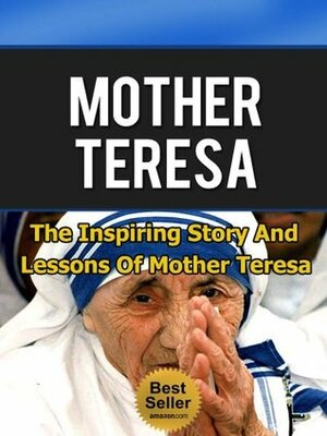 Mother Teresa - The Inspiring Story and Lessons of Mother Teresa (Mother Teresa of Calcutta, Catholic, Biography, Mother Theresa) by Anthony Taylor