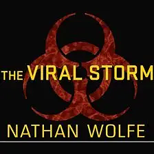 The Viral Storm: The Dawn of a New Pandemic Age by Nathan Wolfe