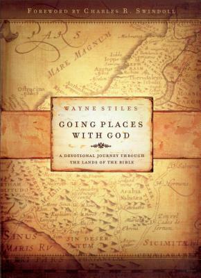 Going Places with God: A Devotional Journey Through the Lands of the Bible by Wayne Stiles