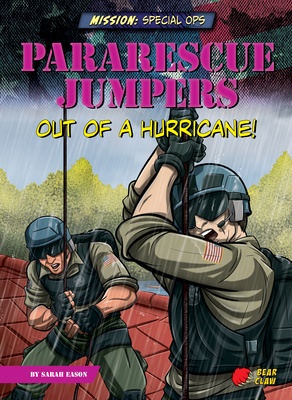 Pararescue Jumpers: Out of a Hurricane! by Sarah Eason