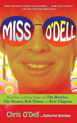Miss O'Dell: My Hard Days and Long Nights with The Beatles,The Stones, Bob Dylan, Eric Clapton, and the Women They Loved by Chris ODell