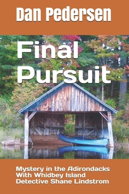 Final Pursuit: Mystery in the Adirondacks With Whidbey Island Detective Shane Lindstrom by Dan Pedersen