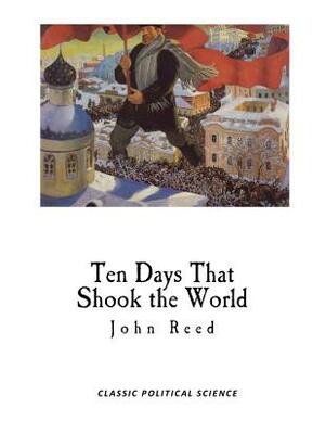 Ten Days That Shook the World by John Reed