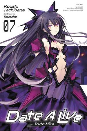 Date A Live, Vol. 7: Truth Miku by Koushi Tachibana