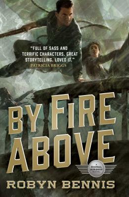 By Fire Above: A Signal Airship Novel by Robyn Bennis