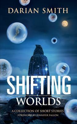 Shifting Worlds: A Collection of Short Stories by Darian Smith