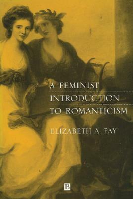 A Feminist Introduction to Romanticism by Elizabeth A. Fay