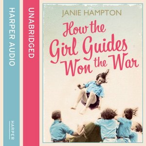 How the Girl Guides Won the War by Janie Hampton