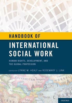 Handbook of International Social Work: Human Rights, Development, and the Global Profession by Lynne M. Healy, Rosemary J. Link