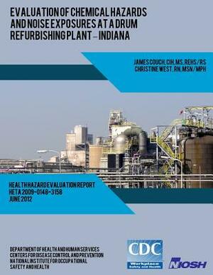 Evaluation of Chemical Hazards and Noise Exposures at a Drum Refurbishing Plant ? Indiana by Elena Page, Centers for Disease Control and Preventi, Scott E. Brueck