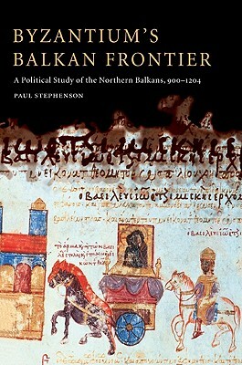 Byzantium's Balkan Frontier by Paul Stephenson