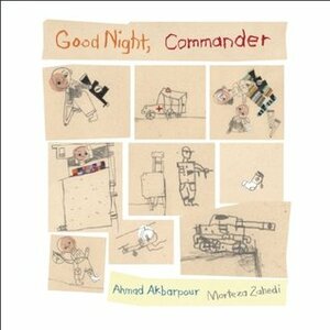 Good Night, Commander by احمد اکبرپور, Morteza Zahedi, Ahmad Akbarpour