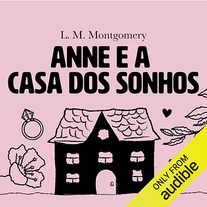 Anne e a Casa Dos Sonhos by L.M. Montgomery
