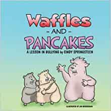 Waffles and Pancakes; A Lesson in Bullying by Cindy Springsteen