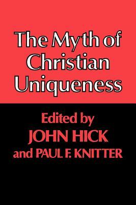 The Myth of Christian Uniqueness by Paul F. Knitter